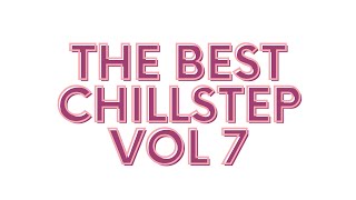 Musica Chillout - The best chillstep Vol 7