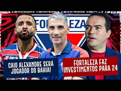 🚨 CAIO ALEXANDRE CONFIRMADO COMO JOGADOR DO BAHIA 💰 FORTALEZA PREPARA INVESTIMENTOS PARA 2024