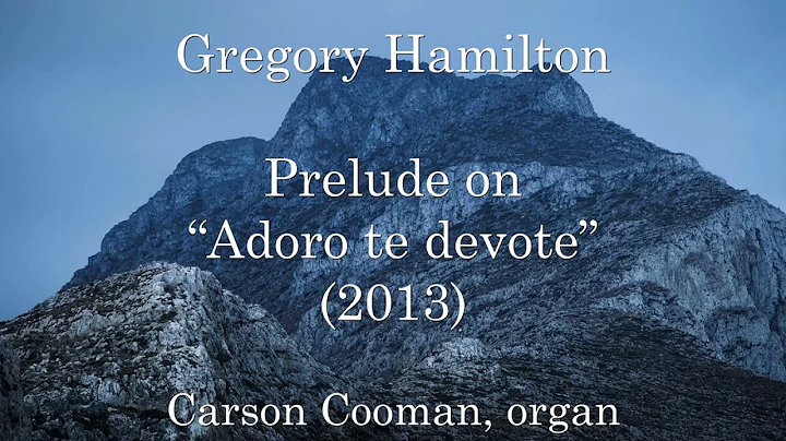 Gregory Hamilton  Prelude on Adoro te devote (2013...