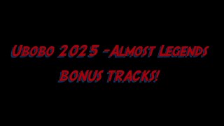 Ubobo 2025 featuring Almost Legends  - Bonus Tracks!