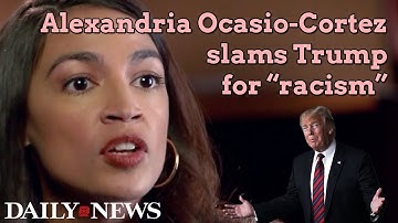 Alexandria Ocasio-Cortez called Trump racist... but she