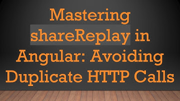 Mastering shareReplay in Angular: Avoiding Duplicate HTTP Calls