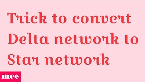 Convert a Delta network to Star network easily
