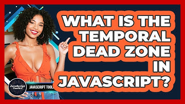 What Is The Temporal Dead Zone In JavaScript? - JavaScript Toolkit