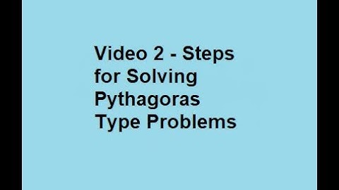 Video 2   Steps for Solving Pythagoras Type Problems