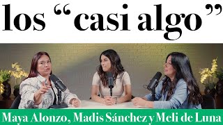 Los 'casi algo'  Maya Alonza, Madis Sánchez y Meli de Luna #expuestas