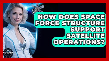 How Does Space Force Structure Support Satellite Operations? - Warriors In Space