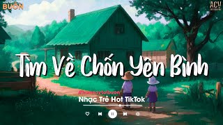 Nhiều Khi Ta Muốn Tìm Về Chốn Yên Bình | Sầu Tương Tư, Ân Tình Sang Trang | Nhạc Trẻ Hay Nhất 2024