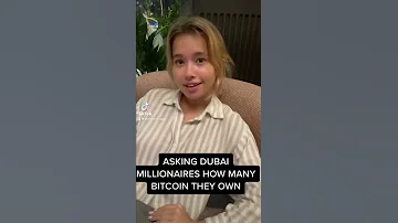 ASKING DUBAI MILLIONAIRES HOW MANY BITCOIN THEY OWN..
