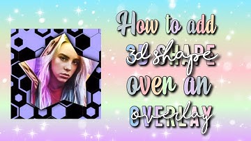 HOW TO ADD A 3D SHAPE OVER AN OVERLAY ON VIDEOSTAR