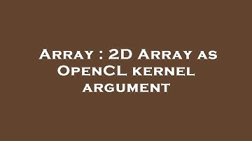 Array : 2D Array as OpenCL kernel argument