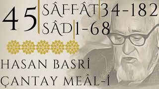 45 | Sâffât 34 - 182 | Sâd 1 - 68 | Hasan Basri ÇANTAY | KUR'AN-I KERİM MEÂLİ