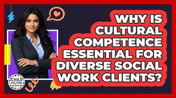 Why Is Cultural Competence Essential For Diverse Social Work Clients? - Child Welfare Network