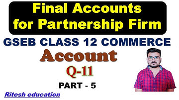 Final Accounts of Partnership Firm | Q - 11 Chap 2 Accountancy | Class 12 Gseb