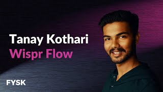 Tanay Kothari - Wispr Flow