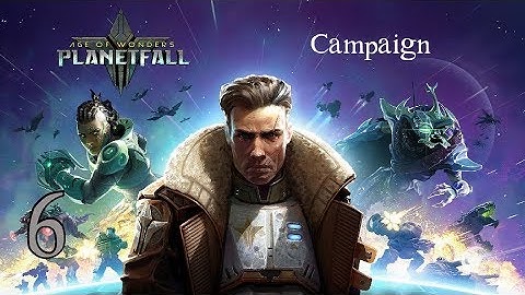Age of Wonders: Planetfall – Campaign: Melee Appreciation (Episode 6)