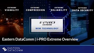 Eastern DataComm | i-PRO Extreme Overview