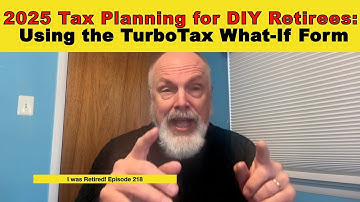 2025 Tax Planning for DIY Retirees: Using the TurboTax What-If Form
