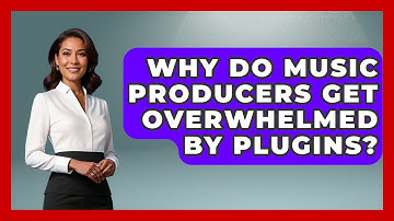 Why Do Music Producers Get Overwhelmed By Plugins? - Music Producer Mastery