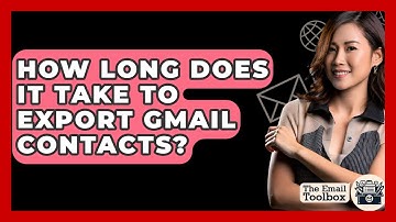 How Long Does It Take To Export Gmail Contacts? - TheEmailToolbox.com