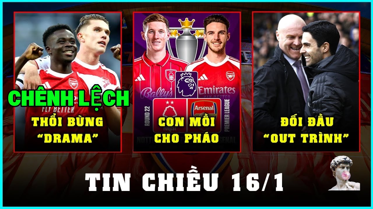 TIN CHIỀU 16/1: NHẬN ĐỊNH FOREST - ARSENAL, GYOKERES BỊ CHO LÀ “QUÁ HIỀN”?