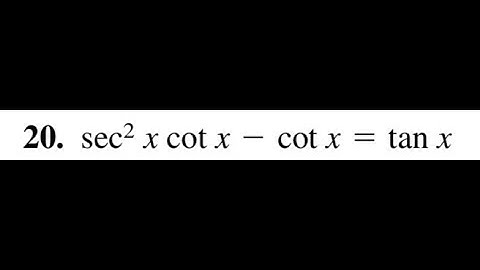 Verify sec^2(x) cot x - cot x = tan x