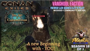 Conan Exiles Age of Calamitous 3.0 Season 18 EP 1 A new Beginning with - YOU!