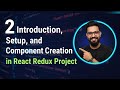 2 Introduction, Setup, and Component Creation in React Redux