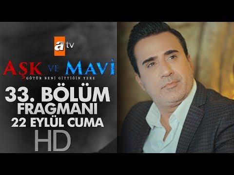 Aşk ve Mavi 33. Bölüm Fragmanı (22 Eylül Cuma Atv'de)