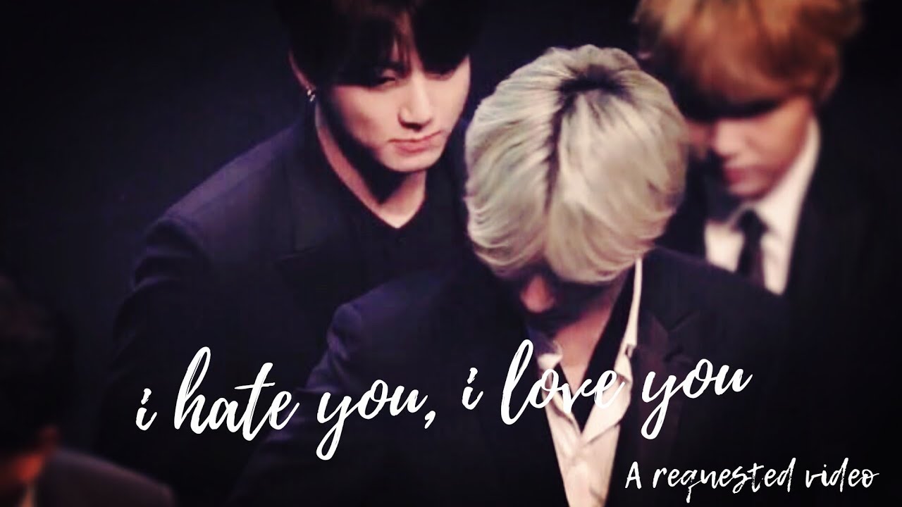 TaeKook ✗ i hate you, i love you || Requested Video