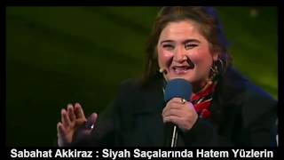 SABAHAT AKKİRAZ : SİYAH SAÇLARINDA HATEM YÜZLERİN Resimi