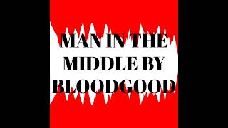 MAN IN THE MIDDLE SONG BY BLOODGOOD FROM THE DANGEROUSLY CLOSE ALBUM