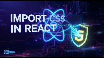 How to Import CSS in React JS | Styling Components Explained