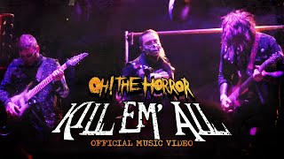 Oh! The Horror - Kill Em All (Official Music Video)