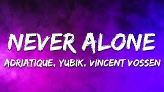 Adriatique, Yubik, Vincent Vossen - Never Alone (Lyrics)