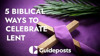Rediscover the True Meaning of Lent: 5 Scriptural Ways To Celebrate