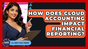 How Does Cloud Accounting Impact Financial Reporting? - All About SaaS Finance