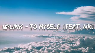 Download Lagu Uplink - To Myself (feat. NK)(Lyrics) MP3