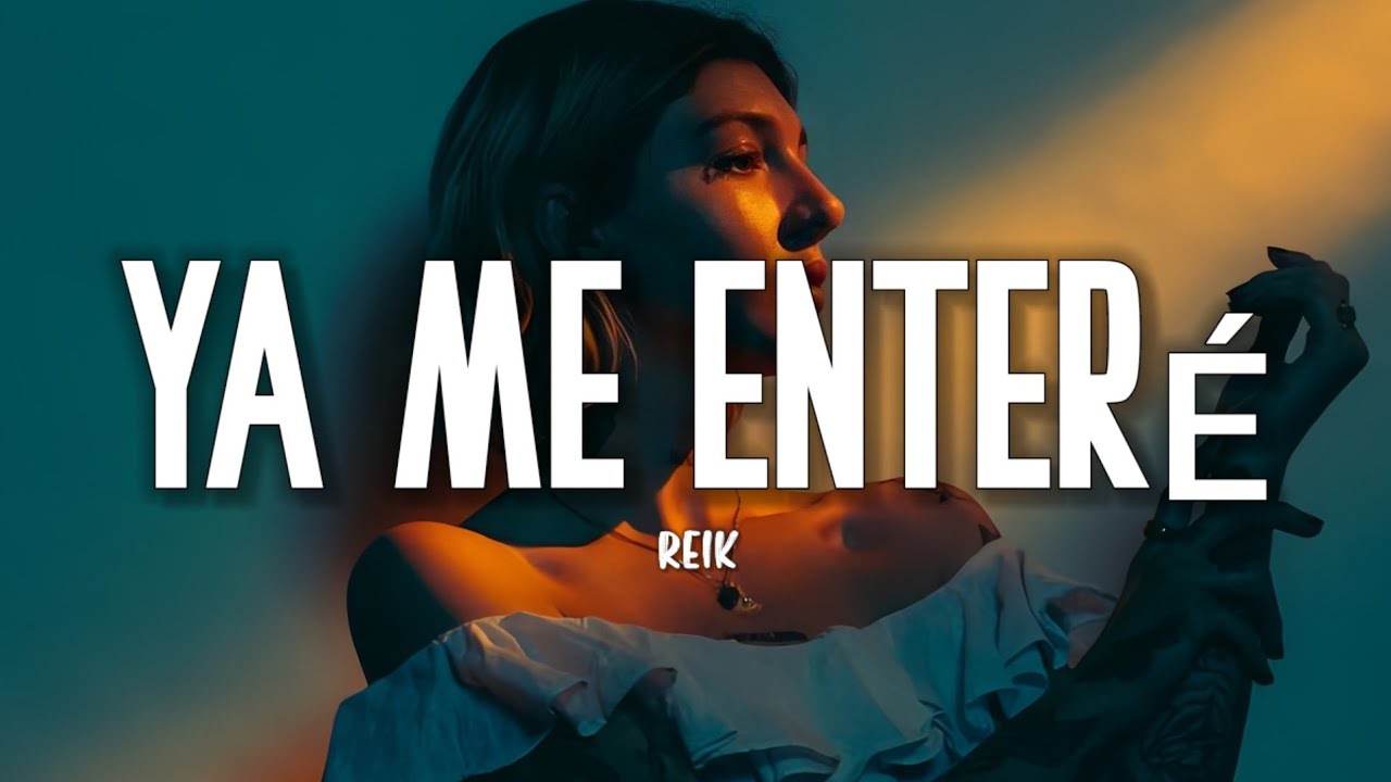 Reik - Ya Me Enteré (Letra/Lyrics)