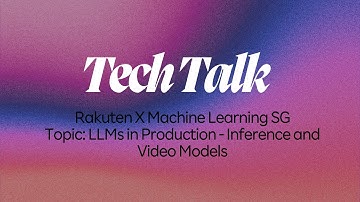 Rakuten Tech Talk: LLMs in Production - Inference and Video Models