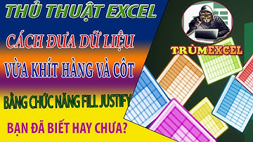THỦ THUẬT EXCEL- Cách đưa dữ liệu VỪA KHÍT HÀNG VÀ CÔT TRONG EXCEL- FILL JUSTIFY- TRÙM EXCEL
