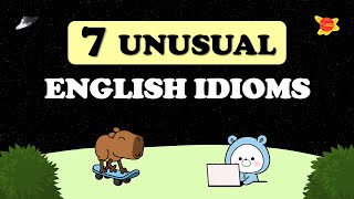 : 7   //UNUSUAL ENGLISH IDIOMS 