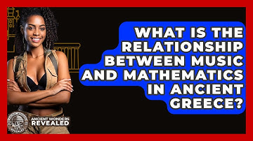 What Is The Relationship Between Music And Mathematics In Ancient Greece? - Ancient Wonders Revealed