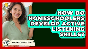 How Do Homeschoolers Develop Active Listening Skills? - Homeschool Parent Academy