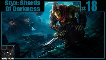 Styx: Shards Of Darkness Playthrough | Part 18