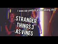 stranger things season 3 as vines