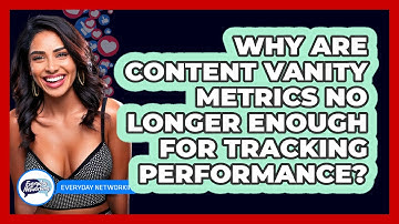 Why Are Content Vanity Metrics No Longer Enough For Tracking Performance? - Everyday-Networking