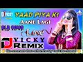 Yaad piya ki aane lagi hindi old song dj vicky remix