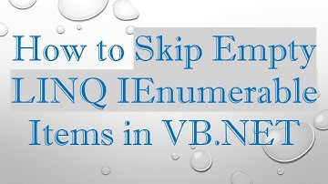 How to Skip Empty LINQ IEnumerable Items in VB.NET