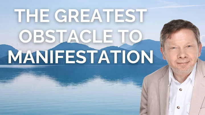 The Greatest Obstacle To Manifestation with Eckhart Tolle